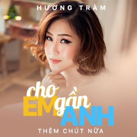 Bài hát Cho Em Gần Anh Thêm Chút Nữa