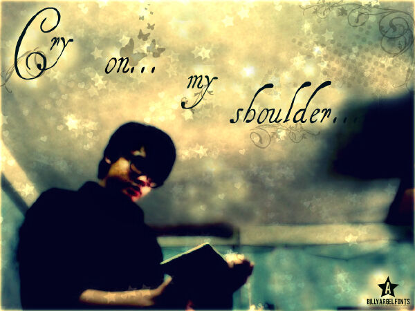 Cry on my shoulder