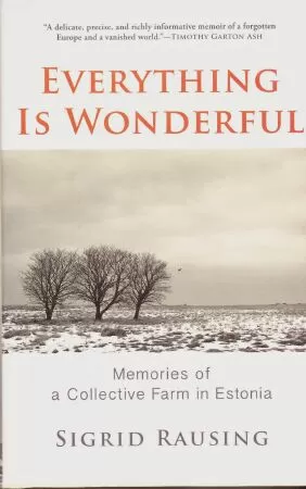 Cuốn sách Mọi thứ thật tuyệt vời: Kí ức về trang trại tập thể ở Estonia (Everything is Wonderful: Memories of a Collective Farm in Estonia) của nhà văn Sigrid Rausing