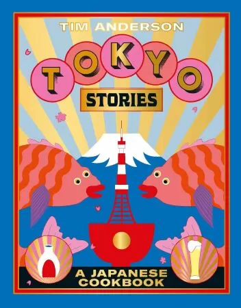 Sách dạy nấu ăn Nhật Bản hay nhất: Tokyo Stories - A Japanese Cookbook (Những câu chuyện ở Tokyo - Sách nấu ăn kiểu Nhật)
