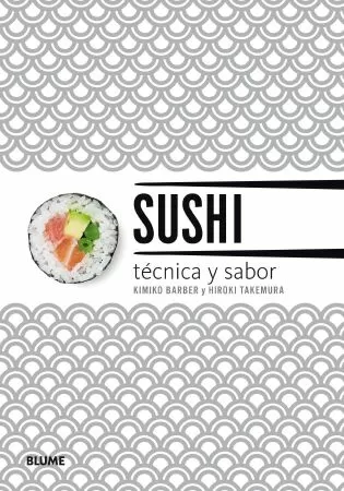 Sách dạy nấu ăn Nhật Bản hay nhất: Sushi Taste and Technique - Kimiko Barber and Hiroki Takemura (Kĩ thuật và hương vị Sushi: Kimiko Barber và Hiroki Takemura)