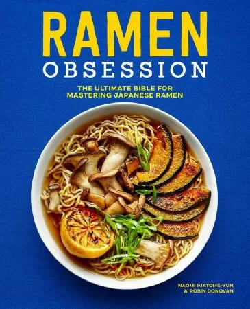 Sách dạy nấu ăn Nhật Bản hay nhất: Ramen Obsession - The Ultimate Bible for Mastering Japanese Ramen (Ám ảnh về Ramen - Kinh thánh cuối cùng để làm chủ món Ramen Nhật Bản)