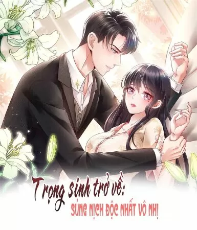 Trọng Sinh Trở Lại: Sủng Nịch Độc Nhất Vô Nhị