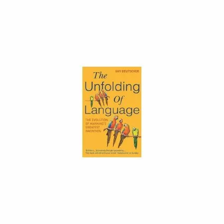 Cuốn sách The Unfolding of Language viết bởi Guy Deutscher / Sự giải phóng của ngôn ngữ