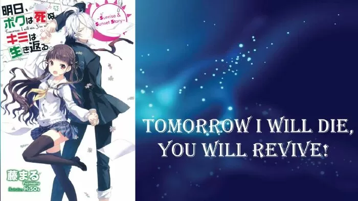 Light novel ngắn hay nhất: Tomorrow I Will Die - You Will Revive (2013) / Ngày mai tôi chết - bạn sẽ sống lại