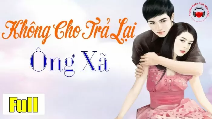 Truyện trọng sinh ấn tượng nhất - Không cho trả lại ông xã