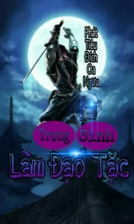 Truyện trọng sinh ấn tượng nhất - Trọng sinh đại đạo tặc