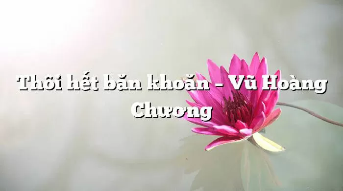 Thôi hết băn khoăn
