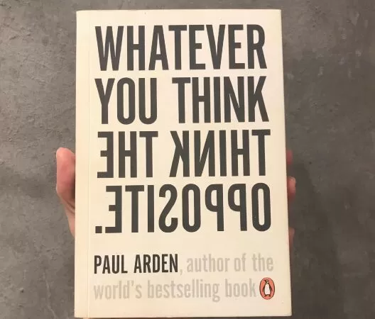 Whatever You Think, Think The Opposite - Nghĩ Ngược Lại Và Làm Khác Đi