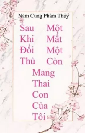 Sau khi đối thủ một mất một còn mang thai con của tôi