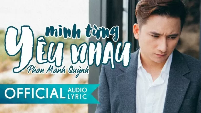 Top 10 bài hát hay nhất của ca sỹ Phan Mạnh Quỳnh mà bạn nên nghe thử
