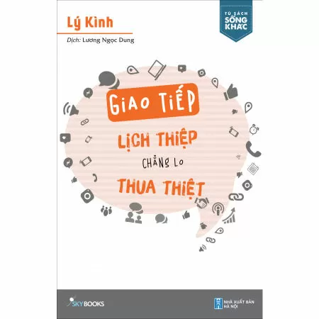 Giao Tiếp Lịch Thiệp Chẳng Lo Thua Thiệt