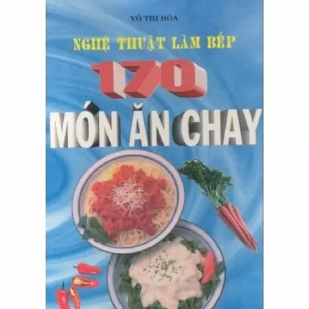 Nghệ Thuật Làm Bếp - 170 Món Ăn Chay