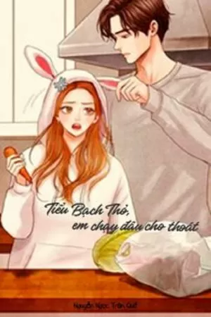 Tiểu Bạch Thỏ, Em Chạy Đâu Cho Thoát