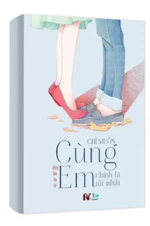 Chỉ Muốn Cùng Em, Chính Là Tốt Nhất