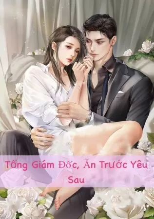Tổng Tài, Ăn Trước Yêu Sau