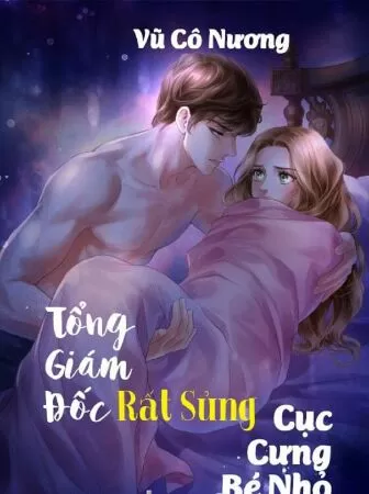 Tổng Giám Đốc Rất Sủng Cục Cưng Bé Nhỏ