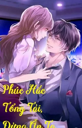 Phúc Hắc Tổng Tài, Đừng Ăn Ta