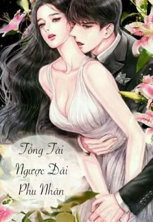 Tổng Tài Ngược Đãi Phu Nhân