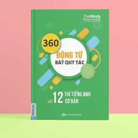 360 Động Từ Bất Quy Tắc Và 12 Thì Cơ Bản Trong Tiếng Anh