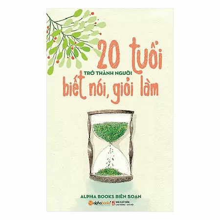 20 Tuổi Trở Thành Người Biết Nói Giỏi Làm