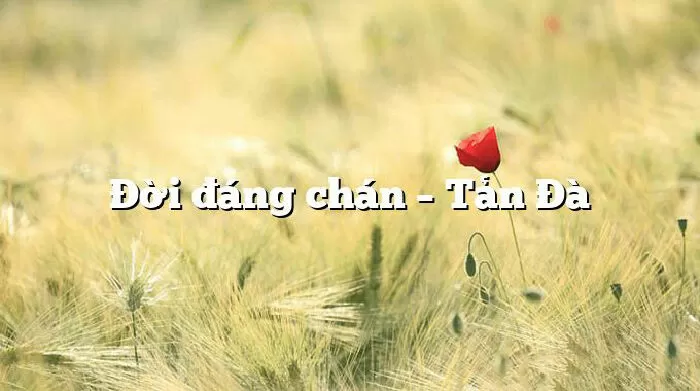 Đời đáng chán