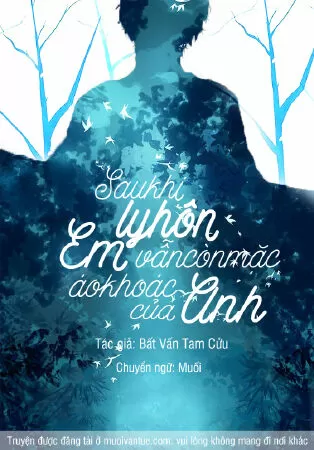 Sau khi ly hôn em vẫn còn mặc áo khoác của anh - Bất Vấn Tam Cửu