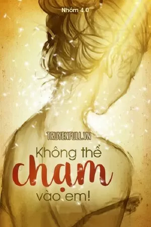 Không thể chạm vào em
