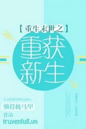 Mạt Thế Trọng Sinh Chi Trọng Hoạch Tân Sinh
