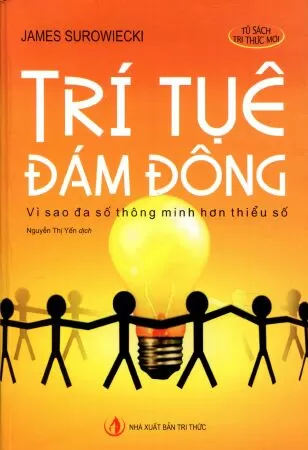 Trí Tuệ Đám Đông Vì Sao Đa Số Thông Minh Hơn Thiểu Số