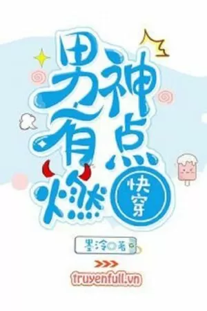 Xuyên Nhanh: Nam Thần, Bùng Cháy Đi