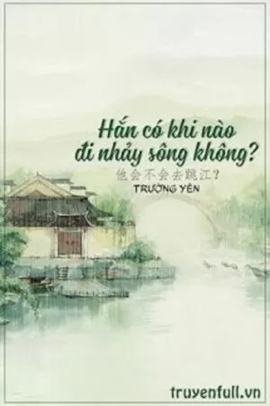 Hắn Có Khi Nào Đi Nhảy Sông Không?