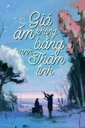 Gió Ấm Không Bằng Anh Thâm Tình - Thanh Thanh Thùy Tiếu