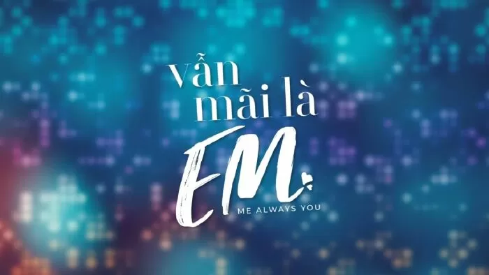 Vẫn Mãi Là Em - Me Always You (2021)