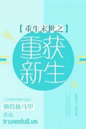 Mạt Thế Trọng Sinh Chi Trọng Hoạch Tân Sinh