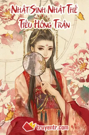 Nhất Sinh Nhất Thế: Tiếu Hồng Trần
