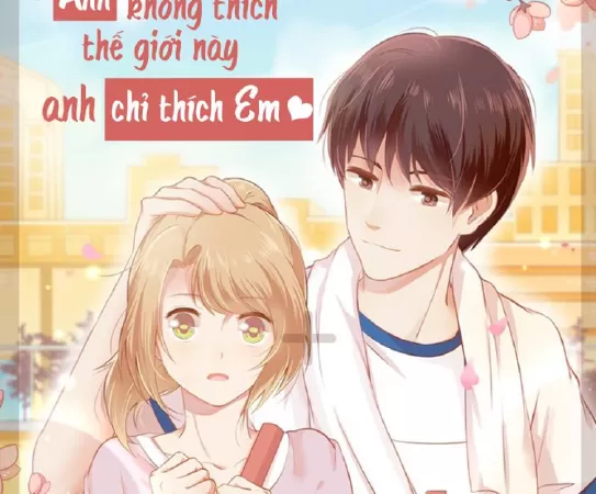 Anh Không Thích Thế Giới Này, Anh Chỉ Thích Em