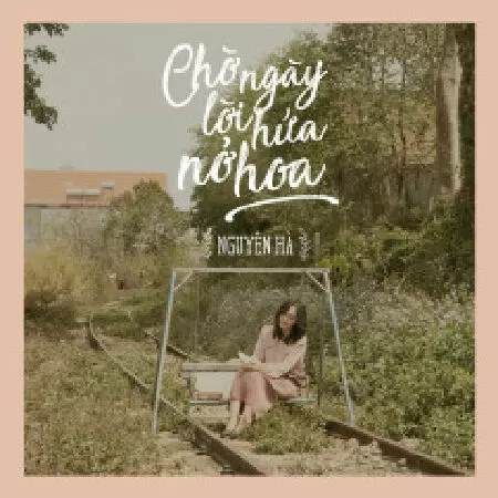 CHỜ NGÀY LỜI HỨA NỞ HOA