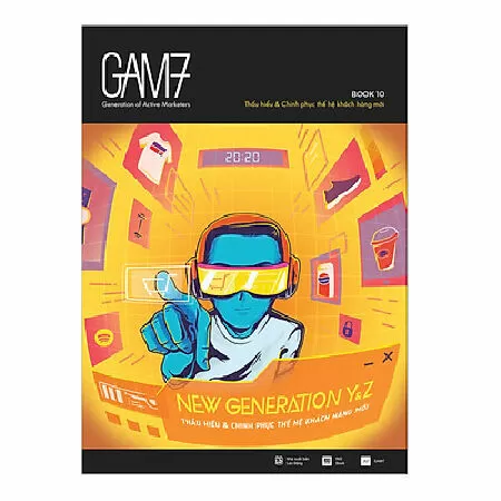 Gam7 Book No.10 – New Generation Y&Z – Thấu Hiểu Và Chinh Phục Thế Hệ Khách Hàng Mới