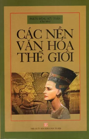 Các Nền Văn Hóa Thê Giới – PGS. TS. Đặng Hữu Toàn