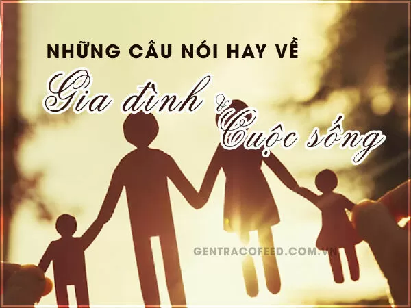 Top 20 câu nói ý nghĩa nhất về gia đình mà mọi người nên đọc một lần trong đời