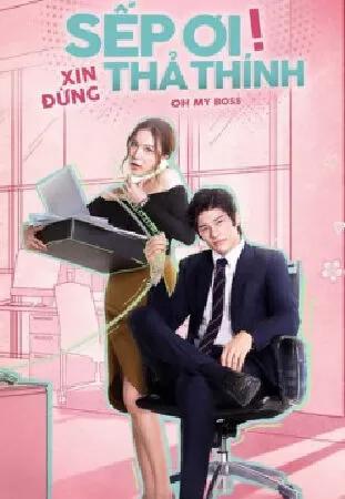 Sếp Ơi Xin Đừng Thả Thính - Oh My Boss