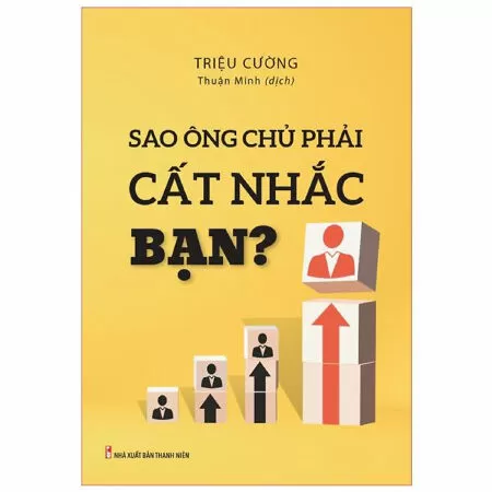 Sao ông chủ phải cất nhắc bạn?