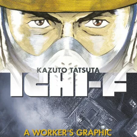 Ichi-F: A Worker’s Graphic Memoir of the Fukushima Nuclear Power Plant