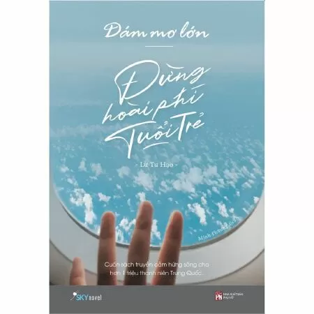 Dám mơ lớn đừng hoài phí tuổi trẻ