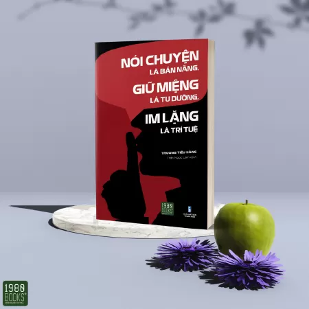 Nói chuyện là bản năng, giữ miệng là tu dưỡng, im lặng là trí tuệ
