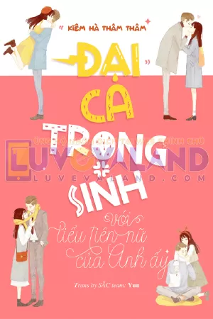 Đại Ca Trọng Sinh Cùng Tiểu Tiên Nữ Của Anh Ấy
