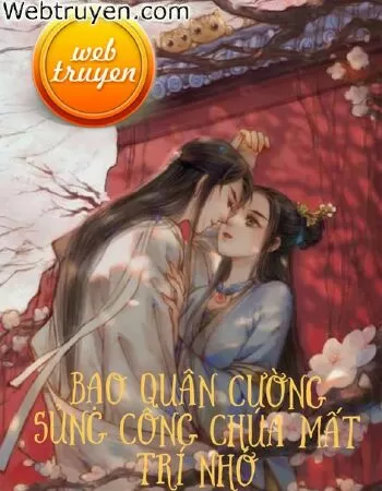 Bạo Quân Độc Sủng Công Chúa Mất Trí Nhớ