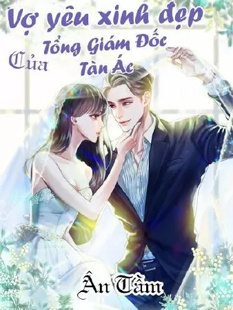 Vợ yêu xinh đẹp của tổng giám đốc tàn ác
