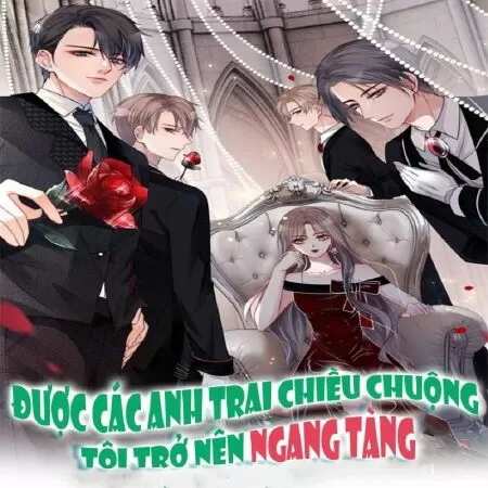 Được Các Anh Trai Cưng Chiều Tôi Trở Nên Ngang Tàng